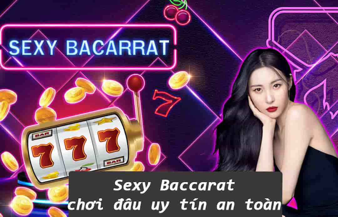 Điều gì khiến anh em nên chọn chơi tại Sexy Baccarat 
